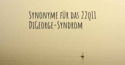Synonyme für das 22q11 DiGeorge-Syndrom