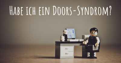 Habe ich ein Doors-Syndrom?