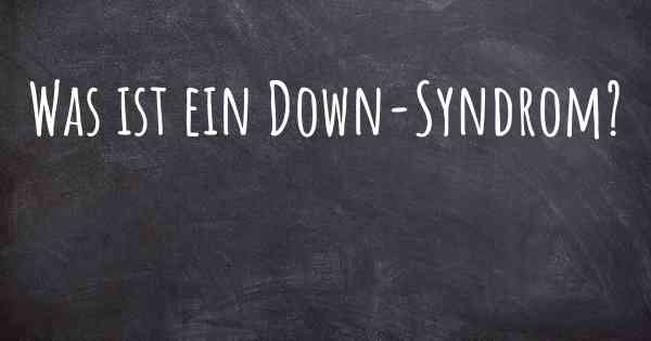 Was ist ein Down-Syndrom?