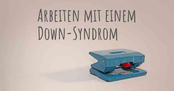 Arbeiten mit einem Down-Syndrom