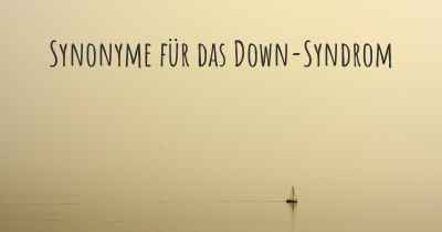 Synonyme für das Down-Syndrom