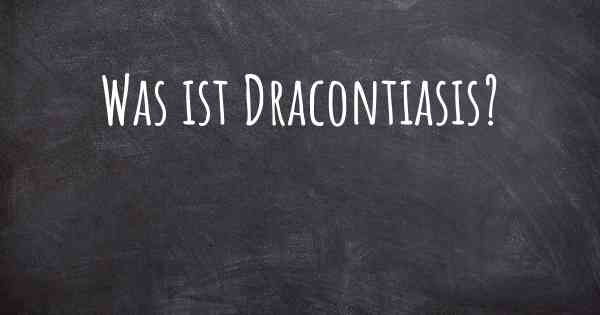 Was ist Dracontiasis?