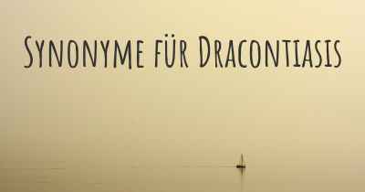 Synonyme für Dracontiasis