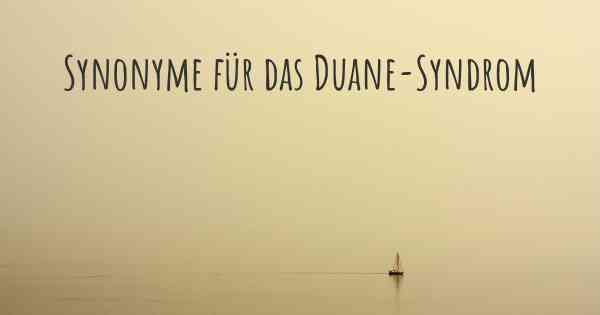Synonyme für das Duane-Syndrom
