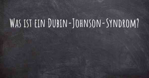 Was ist ein Dubin-Johnson-Syndrom?