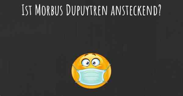 Ist Morbus Dupuytren ansteckend?