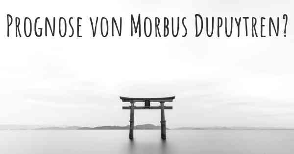 Prognose von Morbus Dupuytren?