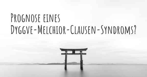 Prognose eines Dyggve-Melchior-Clausen-Syndroms?