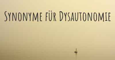 Synonyme für Dysautonomie
