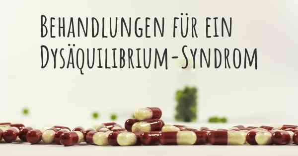 Behandlungen für ein Dysäquilibrium-Syndrom