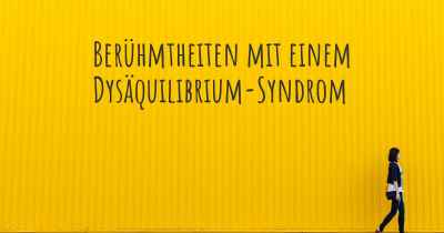 Berühmtheiten mit einem Dysäquilibrium-Syndrom
