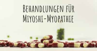 Behandlungen für Miyoshi-Myopathie