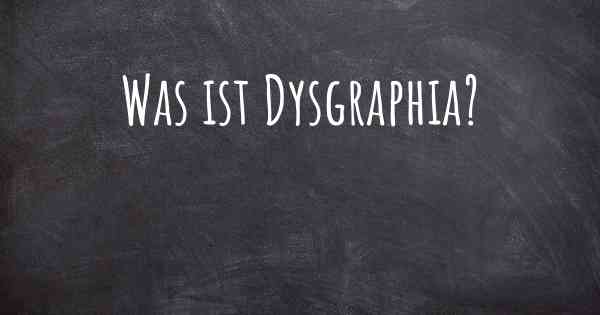 Was ist Dysgraphia?