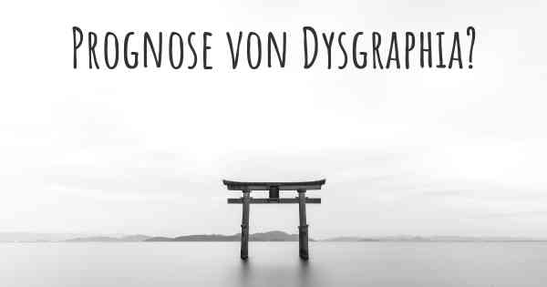 Prognose von Dysgraphia?