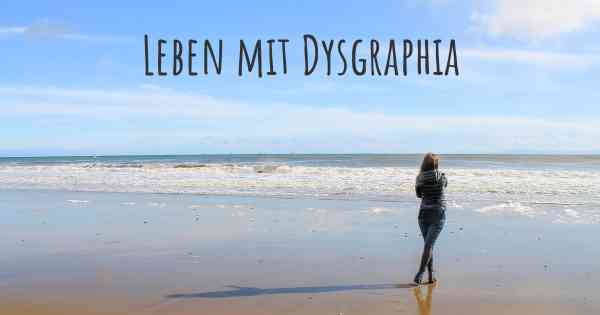 Leben mit Dysgraphia