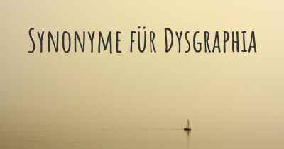 Synonyme für Dysgraphia