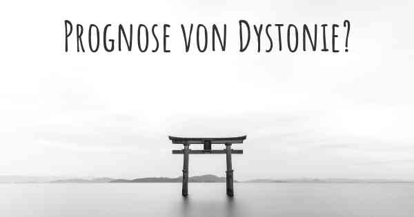 Prognose von Dystonie?