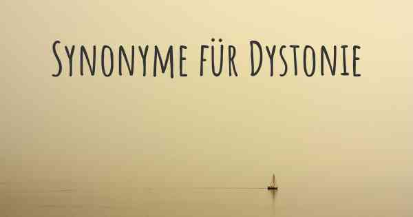 Synonyme für Dystonie