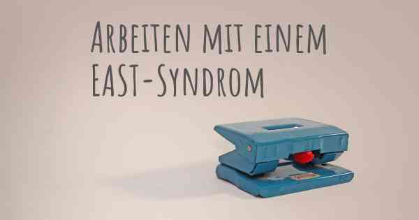 Arbeiten mit einem EAST-Syndrom