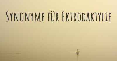 Synonyme für Ektrodaktylie