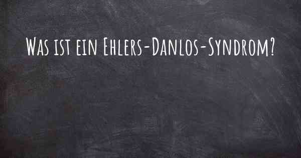 Was ist ein Ehlers-Danlos-Syndrom?