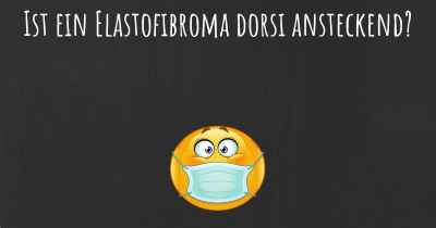Ist ein Elastofibroma dorsi ansteckend?