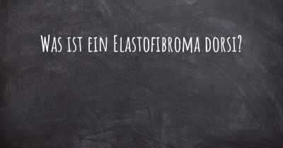 Was ist ein Elastofibroma dorsi?