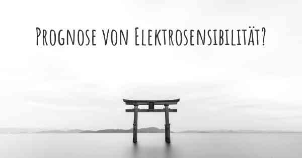 Prognose von Elektrosensibilität?