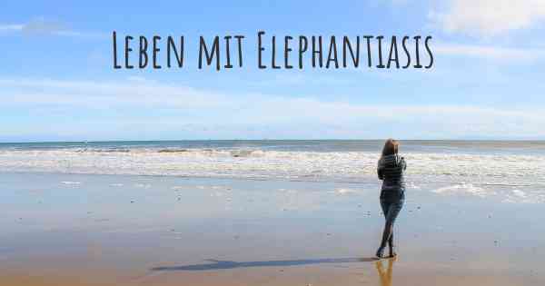 Leben mit Elephantiasis