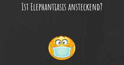 Ist Elephantiasis ansteckend?