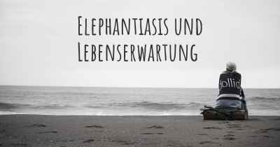 Elephantiasis und Lebenserwartung