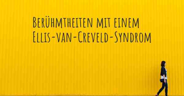 Berühmtheiten mit einem Ellis-van-Creveld-Syndrom