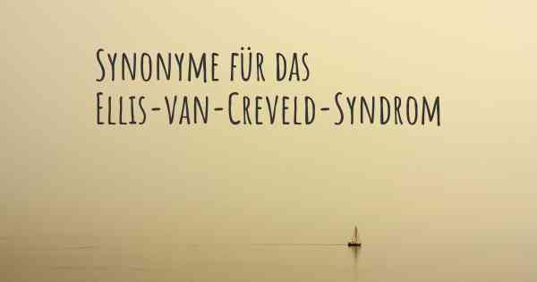 Synonyme für das Ellis-van-Creveld-Syndrom