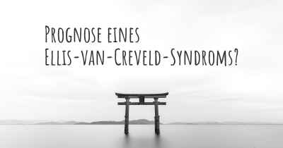 Prognose eines Ellis-van-Creveld-Syndroms?