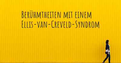 Berühmtheiten mit einem Ellis-van-Creveld-Syndrom