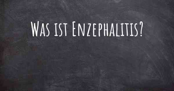 Was ist Enzephalitis?
