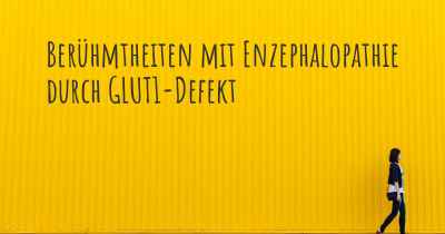 Berühmtheiten mit Enzephalopathie durch GLUT1-Defekt