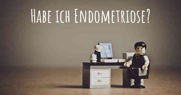 Habe ich Endometriose?