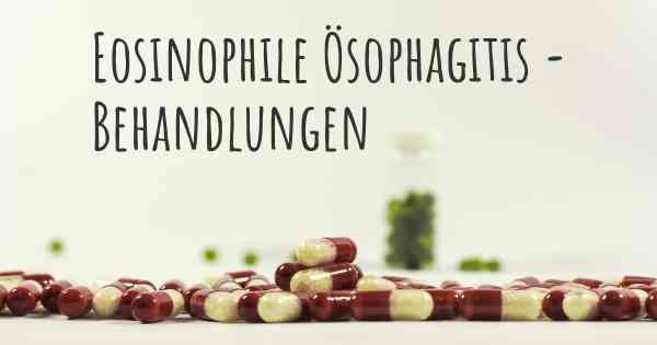 Eosinophile Ösophagitis - Behandlungen