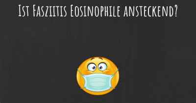 Ist Fasziitis Eosinophile ansteckend?