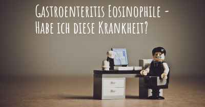 Gastroenteritis Eosinophile - Habe ich diese Krankheit?
