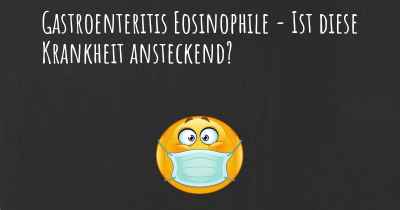 Gastroenteritis Eosinophile - Ist diese Krankheit ansteckend?