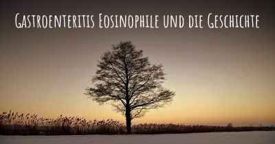 Gastroenteritis Eosinophile und die Geschichte