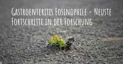 Gastroenteritis Eosinophile - Neuste Fortschritte in der Forschung