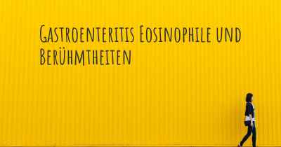 Gastroenteritis Eosinophile und Berühmtheiten