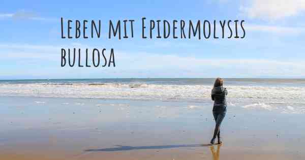 Leben mit Epidermolysis bullosa