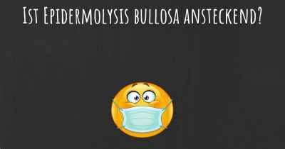 Ist Epidermolysis bullosa ansteckend?