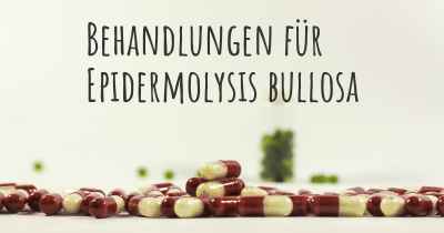 Behandlungen für Epidermolysis bullosa