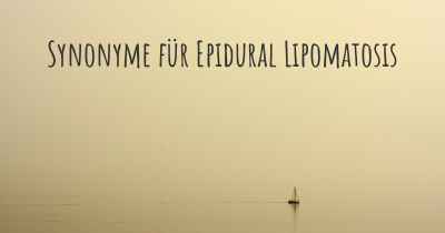 Synonyme für Epidural Lipomatosis