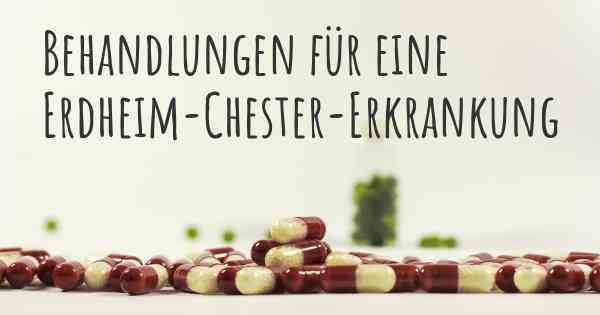 Behandlungen für eine Erdheim-Chester-Erkrankung